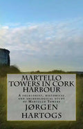 Martello Towers in Cork Harbour: A folklorist, historical and archeological study of Martello Towers - Paperback