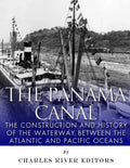 The Panama Canal: The Construction and History of the Waterway Between the Atlantic and Pacific Oceans - Paperback