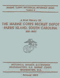 A Brief History of the Marine Corps Recruit Depot: Parris Island, South Carolina 1891-1962 - Paperback