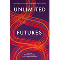 Unlimited Futures: Speculative, Visionary Blak+Black Fiction - Paperback