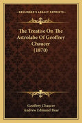 The Treatise on the Astrolabe of Geoffrey Chaucer (1870) - Paperback