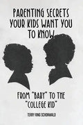 Parenting Secrets Your Kids Want You to Know: From "Baby" to the "College Kid" - Paperback