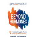 Beyond Hormones: 7 Holistic Ways to Thrive Through Menopause - Paperback