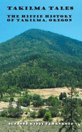 Takilma Tales: The Hippie History of Takilma, Oregon - Paperback