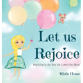 Let Us Rejoice: Rejoicing in the Day the Lord Has Made (based on Psalm 118:24) - Hardcover