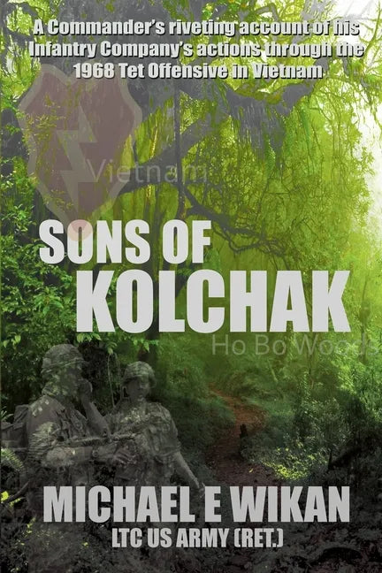 Sons of Kolchak: A company commander during the Vietnam Tet Offensive of 1968 tells the story of his men's raw courage and valor. - Paperback
