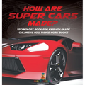 How Are Supercars Made? Technology Book for Kids 4th Grade Children's How Things Work Books - Hardcover