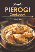Simple Pierogi Cookbook: Delicious Pierogi Recipes That Will Help You Be the Life of The Party - Paperback