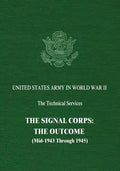 The Signal Corps: The Outcome (Mid-1943 Through 1945) - Paperback