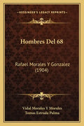 Hombres Del 68: Rafael Morales Y Gonzalez (1904) - Paperback