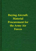 Buying Aircraft: Material Procurement for the Army Air Forces - Paperback