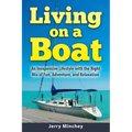 Living on a Boat: An Inexpensive Lifestyle with the Right Mix of Fun, Adventure, and Relaxation - Paperback