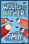 Would You Rather? Family Version: Would You Rather Questions Family Activities Edition - Paperback
