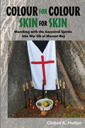 Colour for Colour Skin for Skin: Marching with the Ancestral Spirits Into War Oh at Morant Bay - Paperback