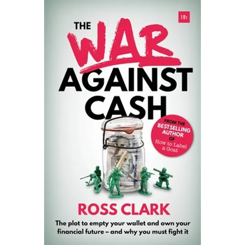 War Against Cash: The Plot to Empty Your Wallet and Own Your Financial Future A and Why You Must Fight It - Paperback
