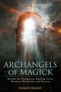 Archangels of Magick: Rituals for Prosperity, Healing, Love, Wisdom, Divination and Success - Paperback