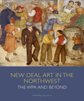 New Deal Art in the Northwest: The Wpa and Beyond - Hardcover