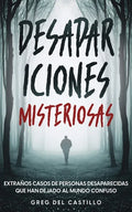 Desapariciones Misteriosas: Extraños Casos de Personas Desaparecidas que Han Dejado al Mundo Confuso - Paperback