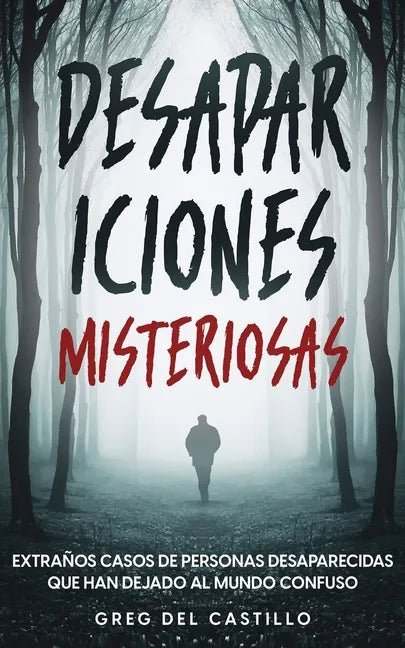 Desapariciones Misteriosas: Extraños Casos de Personas Desaparecidas que Han Dejado al Mundo Confuso - Paperback