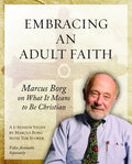 Embracing an Adult Faith Participant's Workbook: Marcus Borg on What It Means to Be Christian - A 5-Session Study - Paperback