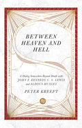 Between Heaven and Hell: A Dialog Somewhere Beyond Death with John F. Kennedy, C. S. Lewis and Aldous Huxley - Paperback