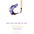 Zen and the Art of Art: Foundations: Learn to paint and draw with the step by step guidance of a kind Zen Art Master - Paperback