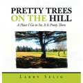 Pretty Trees on the Hill: A Place I Go to Sit; It Is Pretty There - Hardcover