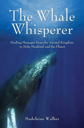 The Whale Whisperer: Healing Messages from the Animal Kingdom to Help Mankind and the Planet - Paperback