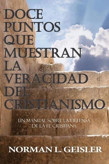 Doce Puntos Que Muestran La Veracidad del Cristianismo: Un Manual Sobre La Defensa de la Fe Cristiana - Paperback