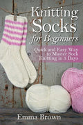 Knitting Socks for Beginners: Quick and Easy Way to Master Sock Knitting in 3 Days - Paperback