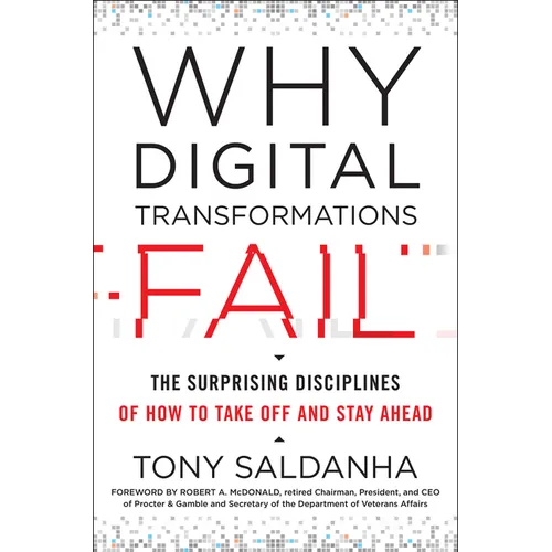 Why Digital Transformations Fail: The Surprising Disciplines of How to Take Off and Stay Ahead - Hardcover
