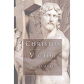 Christus Victor: An Historical Study of the Three Main Types of the Idea of Atonement - Paperback