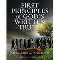 First Principles of God's Written Truth: Now Is The Time and It Starts Here - Paperback