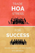 Trade HOA Stress for Success: A Guide to Managing Your HOA in a Healthy Manner - Paperback
