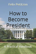 How to Become President: A Practical Handbook - Paperback