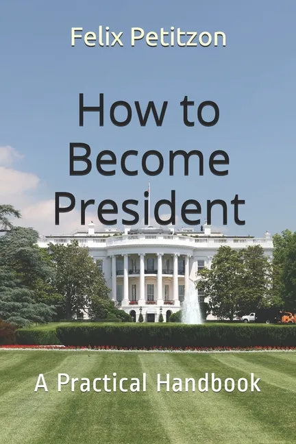 How to Become President: A Practical Handbook - Paperback