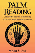 Palm Reading: Unlock the Secrets of Palmistry to Discover About You and Your Future - Paperback