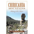 Chiricahua Mountains: History and Nature - Hardcover