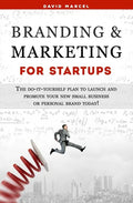 Branding & Marketing for Startups: The do-it-yourself plan to launch and promote your new small business or personal brand today! - Paperback