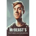 MrBeast and The YouTuber Success Model: Strategies, Creativity, and Insights for becoming a Successful YouTube Influencer - Paperback