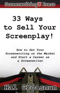 33 Ways to Sell Your Screenplay!: How to Get Your Screenwriting on the Market and Start a Career as a Screenwriter - Paperback