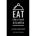 Eat Like a Local- Atlanta: Atlanta Food Guide - Paperback