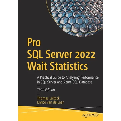 Pro SQL Server 2022 Wait Statistics: A Practical Guide to Analyzing Performance in SQL Server and Azure SQL Database - Paperback