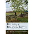 Becoming a Restorative Lawyer: How to Transform Your Legal Practice for Self, Client, and Community Growth - Paperback