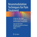 Neuromodulation Techniques for Pain Treatment: A Step-By-Step Guide to Interventional Procedures and Managing Complications - Paperback