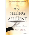 The Art of Selling to the Affluent: How to Attract, Service, and Retain Wealthy Customers and Clients for Life - Hardcover