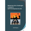 Mastering Life's Challenges: A Guide to Self-Development for All - Paperback