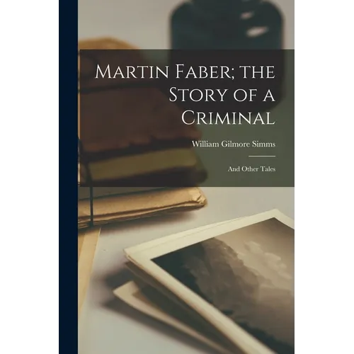 Martin Faber; the Story of a Criminal: And Other Tales - Paperback