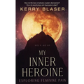 My Inner Heroine: Exploring Feminine Pain - Hardcover