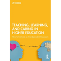 Teaching, Learning, and Caring in Higher Education: How to Cultivate an Interdependent Classroom - Paperback
